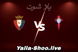 مشاهدة مباراة سيلتا فيغو و أوساسونا بث مباشر اليوم 2026-02-06 Yalla Shoot