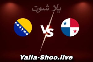مشاهدة مباراة بنما و البوسنة بث مباشر اليوم 2026-06-06 Yalla Shoot
